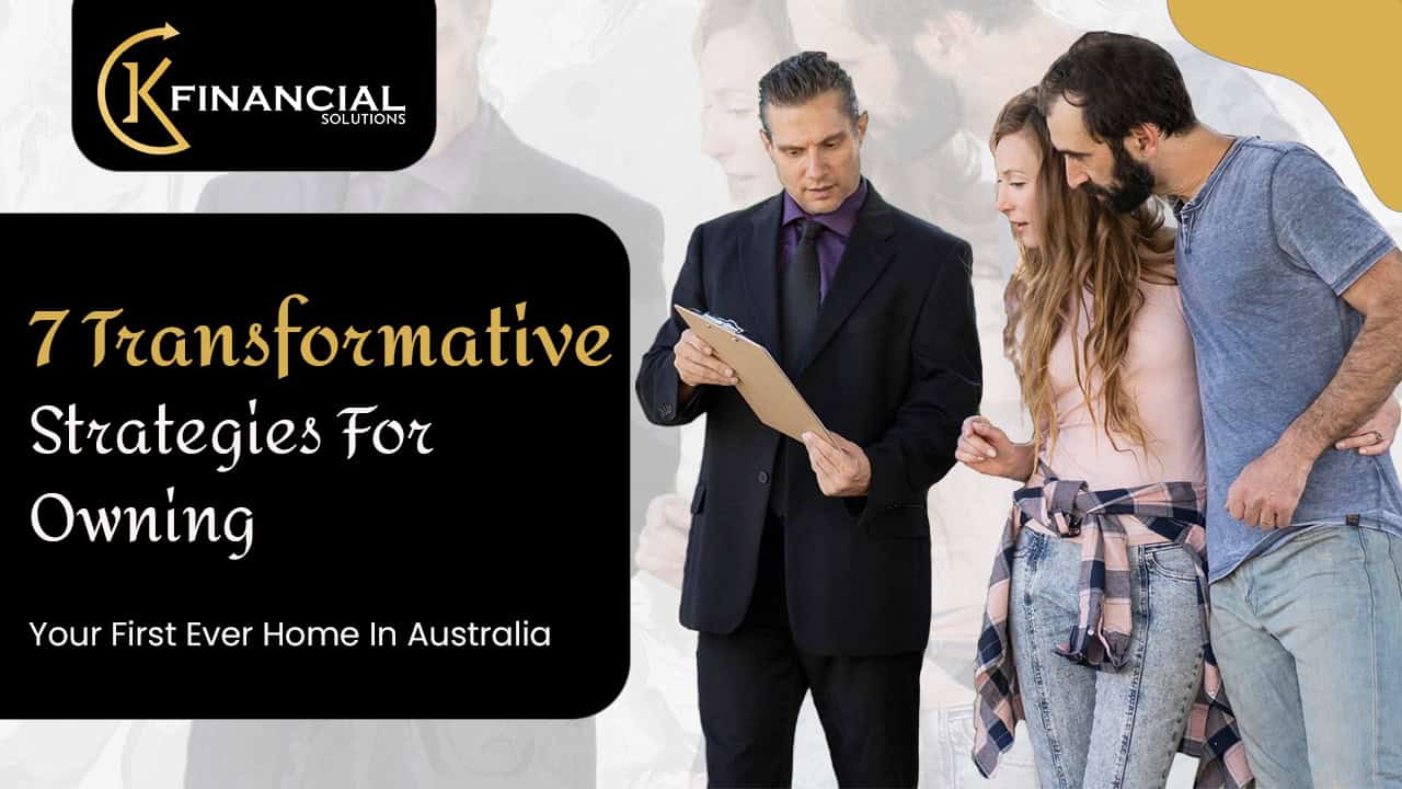 7 Transformative Strategies For Owning Your First Ever Home In Australia